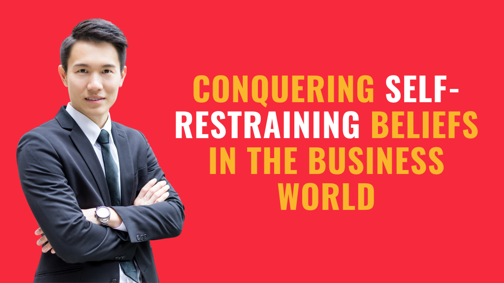 Conquering Self-Restraining Beliefs in the Business World