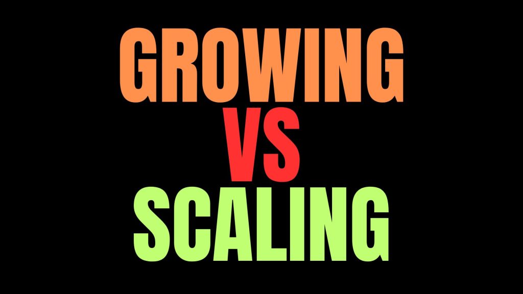 Growing vs Scaling